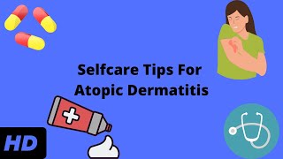 Selfcare Tips For Atopic Dermatitis [upl. by Yetac]