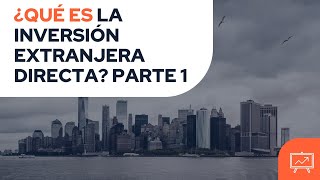 ¿QUÉ ES LA INVERSIÓN EXTRANJERA DIRECTA IED ✅ TUTORIAL PARTE 1 [upl. by Ania855]