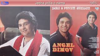 Angel Dimov  Jedna prica o nama  Audio 1983 [upl. by Yelsa456]