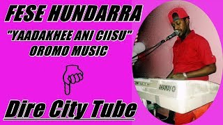 FESE HUNDARRA OROMO MUSIC YAADAKHEE ANI CIISUU [upl. by Atiroc]