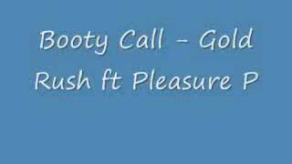 Booty Call  Gold Rush ft Pleasure P [upl. by Freud]