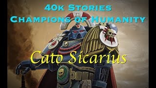 40k Stories  Champions of Humanity Cato Sicarius [upl. by Haela]