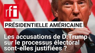 Le processus électoral dans le viseur de Donald Trump • RFI [upl. by Barbara-Anne932]