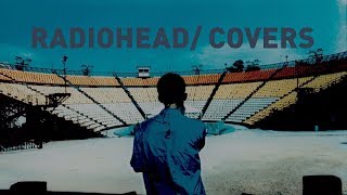 Radiohead  Covers [upl. by Aliam]