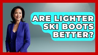 Are Lighter Ski Boots Better  TheSportsXpertcom [upl. by Nelra]