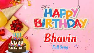 Bhavin Birthday Song  Happy Birthday Bhavin  Happy Birthday To You [upl. by Crespo]