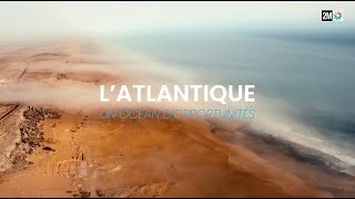 Documentaire L’Atlantique Un Océan d’Opportunités [upl. by Eanal]