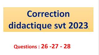 correction didactique svt 2023  partie VII questions 26 27 28 [upl. by Ykceb478]