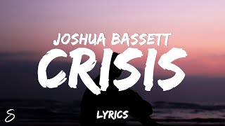 Joshua Bassett  Crisis Lyrics [upl. by Yrrap]