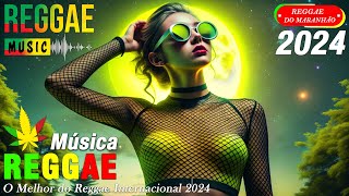 Reggae do Maranhão 2024 🍒 O Melhor do Reggae Internacional 🌈 Reggae Remix 2024 [upl. by Truk]