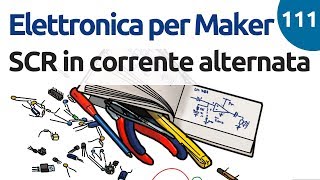 Usare un SCR in corrente alternata  Elettronica per maker  video 111 [upl. by Thurnau]