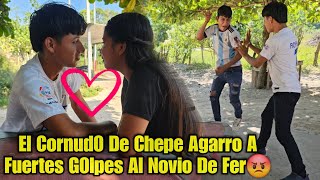 Chepe Descubre El M4LDlT0 Novio De Fer Y Lo Agarra A Fuertes G0lpes Por Quitarle A Fer😡 [upl. by Zobkiw]