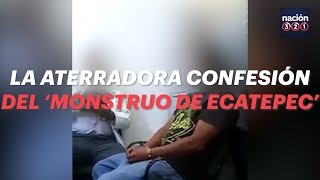 La aterradora confesión del monstruo de Ecatepec [upl. by Ransome401]