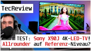 REVIEW Sony X90J 4K LEDTV im TEST  Allrounder auf ReferenzNiveau  TecReview  4K [upl. by Tiernan806]