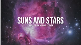 Suns and Stars  Really Slow Motion Cover [upl. by Farron]