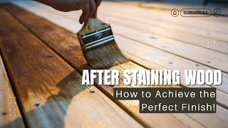 After Staining Wood How to Achieve the Perfect Finish [upl. by Tina700]