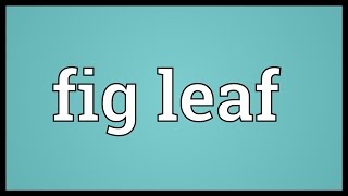 Fig leaf Meaning [upl. by Ricarda]