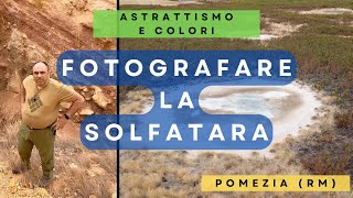 Astrattismo e colori fotografare la Solfatara di Pomezia RM ENGSPA subtitles [upl. by Novrej]