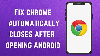 Fix chrome automatically closes after opening android  why chrome is not working  chrome problem [upl. by Atnovart785]