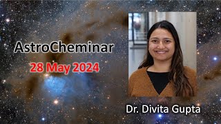 AstroCheminar 28 May 2024 featuring Dr Divita Gupta [upl. by Aldwin982]