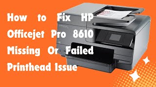 How to Fix HP Officejet Pro 8610 Missing Or Failed Printhead Issue [upl. by Oderfodog]