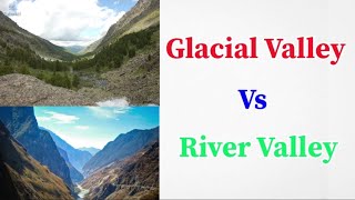 Difference between Glacial valley and River valley  River valley Vs Glacial valley [upl. by Midas]