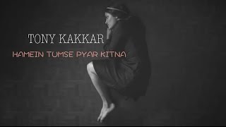 Hamein Tumse Pyar Kitna  Tony Kakkar [upl. by Dicks]