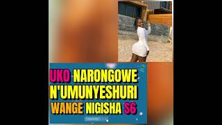 UKO NARONGOWE NUMUNYESHURI NIGISHA S6🔥🔥🔥💯🔥💯💯💯ubusobanurobwamazina igihe [upl. by Quill]