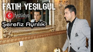 Fatih YEŞİLGÜL  Şerefsiz Ayrılık [upl. by Xerxes]