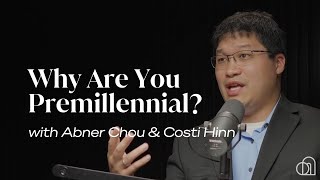 Why Are You Premillennial  Abner Chou amp Costi Hinn [upl. by Ymij]