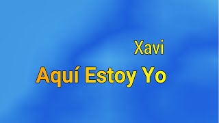 Xavi  Aquí Estoy Yo LetraLyrics [upl. by Nehte]