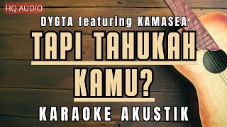 Tapi Tahukah Kamu Karaoke Akustik  Dygta featuring Kamasean [upl. by Madaras303]