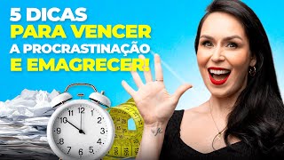 5 dicas para vencer a procrastinação e emagrecer [upl. by Patric]