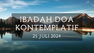 Ibadah Doa Kontemplatif  25 Juli 2024 [upl. by Adnoloy]