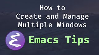 How to Create and Manage Multiple Windows  Emacs Tips [upl. by Fondea]