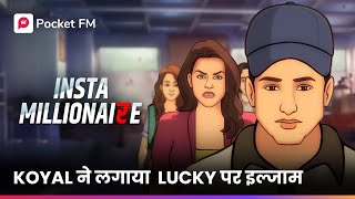 Insta Millionaire  Lucky Ka Sach Koyal Ke Samne  Lucky Ki Kahani  Full Episodes on Pocket FM App [upl. by Nailij]