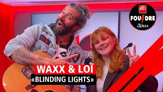 Loï et Waxx interprètent quotBlinding Lightsquot en live dans Foudre [upl. by Lauer]