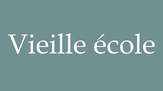 How to Pronounce Vieille école Old school Correctly in French [upl. by Thora]