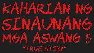 KAHARIAN NG SINAUNANG MGA ASWANG 5 True Story [upl. by Tracay]