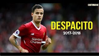 Philippe Coutinho 1718  Despacito  CRAZY Skills amp Goals 2017 HD [upl. by Greerson]