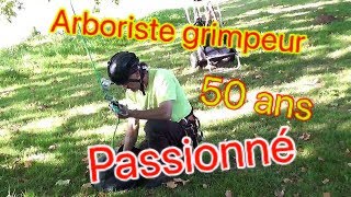 Arboriste grimpeur 50 ans Passionné [upl. by Yhtac]