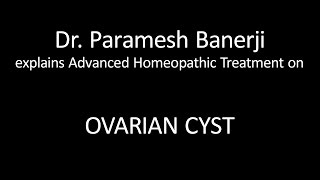 Ovarian Cyst Treatment using Advanced Homeopathy Dr Paramesh Banerji explains directly [upl. by Anauqat]