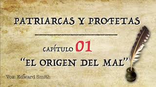 Capítulo 1 El Origen del Mal  Patriarcas y Profetas  Audio Libro Voz Edward Smith [upl. by Elohcim]