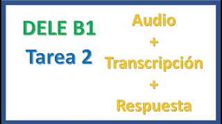 DELE B1 auditiva 2024  tarea 2 ES EN AUDIO  TRANSCRIPCIÓN  RESPUESTAS [upl. by Veda]