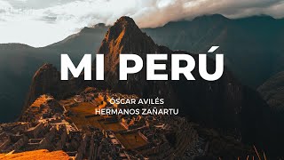 Mi Perú  Óscar AvilésLos Zañartu Tengo el orgullo de ser peruano [upl. by Eniawtna154]