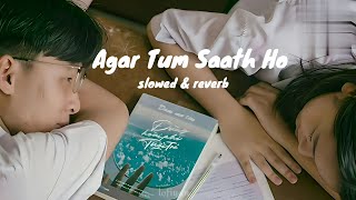 Agar Tum Saath Ho  Slowed amp Reverb  Alka Yagnik  Arijit Singh  lofiyan [upl. by Montano]