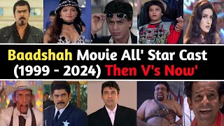 Baadshah Movie All Star Cast 1999  2024 Then Vs Now Real Age Shoking Transformation 😨 [upl. by Ardnikat]