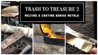 TRASH TO TREASURE 2 MELTING amp CASTING BURIED AND DUG UP METALS [upl. by Phillipe494]