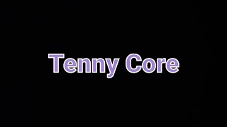 Tenny Core [upl. by Aedni]