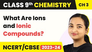 Class 9 Chemistry Chapter 3  What Are Ions and Ionic Compounds  Atoms and Molecules [upl. by Waal]